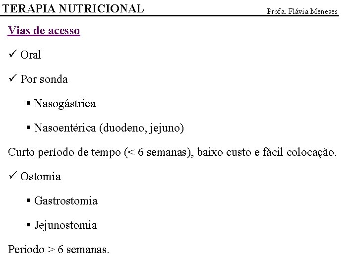 TERAPIA NUTRICIONAL Profa. Flávia Meneses Vias de acesso ü Oral ü Por sonda §