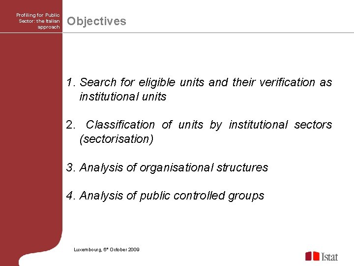 Profiling for Public Sector: the Italian approach Objectives 1. Search for eligible units and