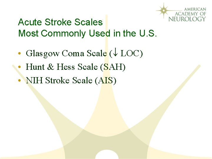 Acute Stroke Scales Most Commonly Used in the U. S. • Glasgow Coma Scale