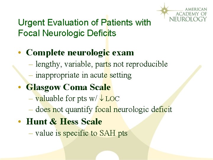 Urgent Evaluation of Patients with Focal Neurologic Deficits • Complete neurologic exam – lengthy,