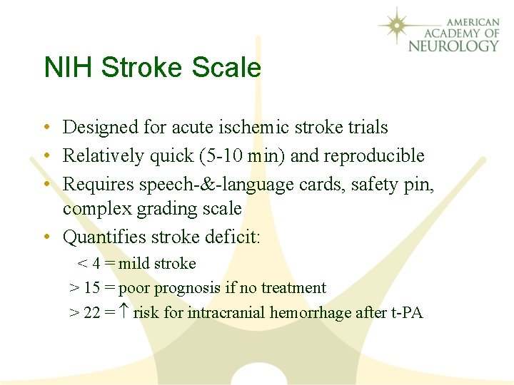 NIH Stroke Scale • Designed for acute ischemic stroke trials • Relatively quick (5