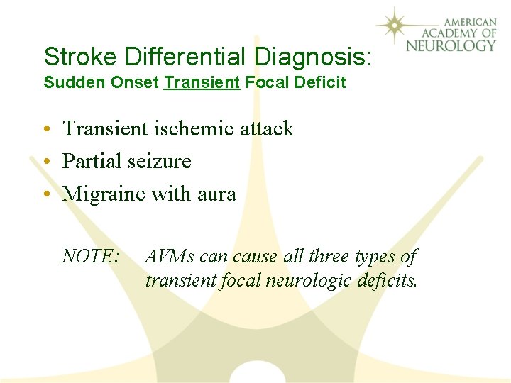 Stroke Differential Diagnosis: Sudden Onset Transient Focal Deficit • Transient ischemic attack • Partial