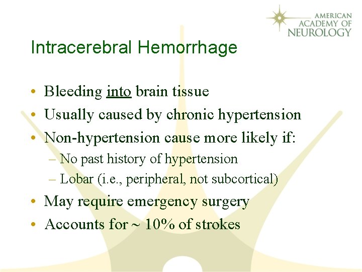 Intracerebral Hemorrhage • Bleeding into brain tissue • Usually caused by chronic hypertension •