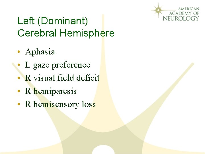 Left (Dominant) Cerebral Hemisphere • • • Aphasia L gaze preference R visual field