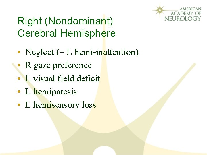 Right (Nondominant) Cerebral Hemisphere • • • Neglect (= L hemi-inattention) R gaze preference