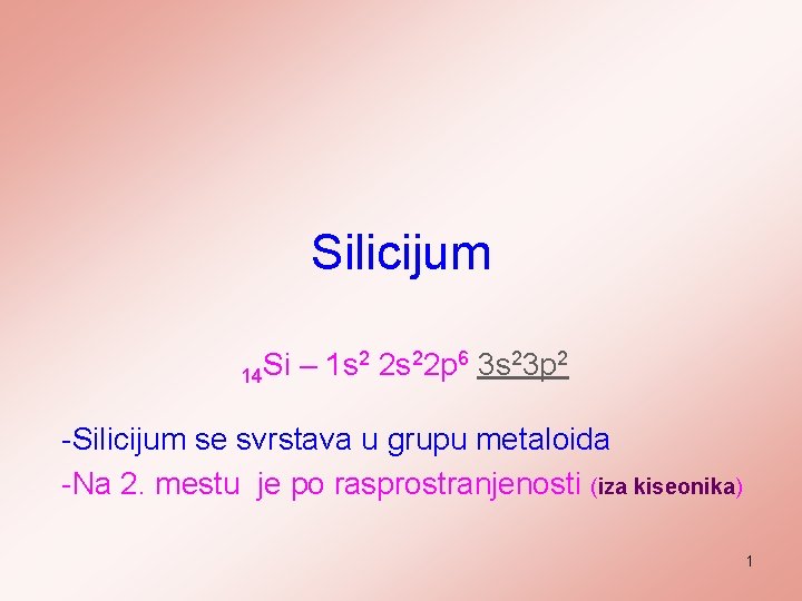 Silicijum 14 Si – 1 s 2 2 s 22 p 6 3 s