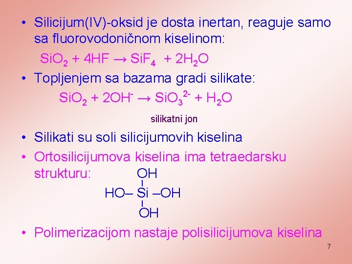  • Silicijum(IV)-oksid je dosta inertan, reaguje samo sa fluorovodoničnom kiselinom: Si. O 2