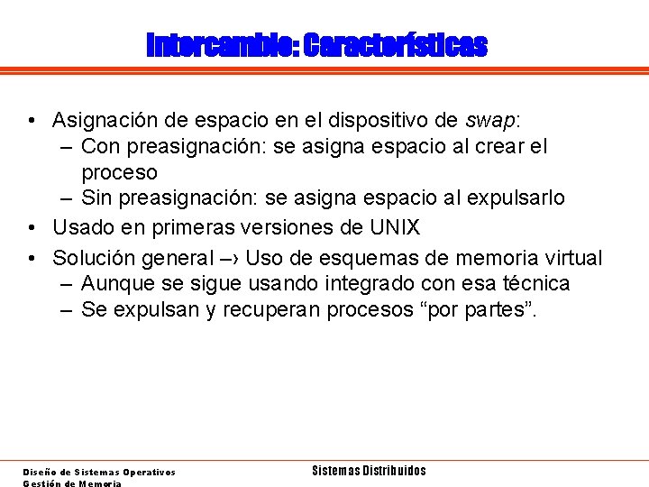 Intercambio: Características • Asignación de espacio en el dispositivo de swap: – Con preasignación: