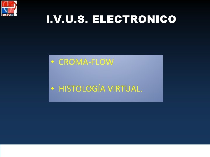 I. V. U. S. ELECTRONICO • CROMA-FLOW • HISTOLOGÍA VIRTUAL. 