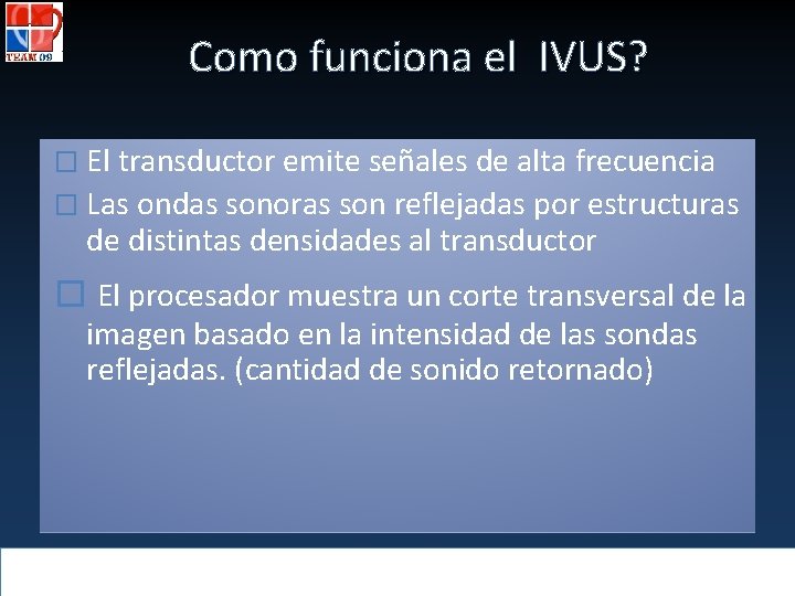 Como funciona el IVUS? � El transductor emite señales de alta frecuencia � Las