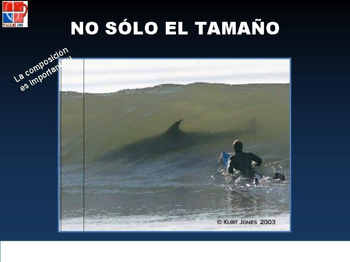 NO SÓLO EL TAMAÑO n ó i c si e!!! o mp rtant o