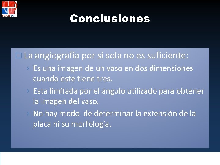 Conclusiones � La angiografía por si sola no es suficiente: › Es una imagen