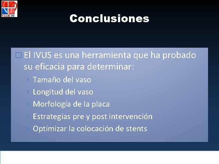 Conclusiones � El IVUS es una herramienta que ha probado su eficacia para determinar: