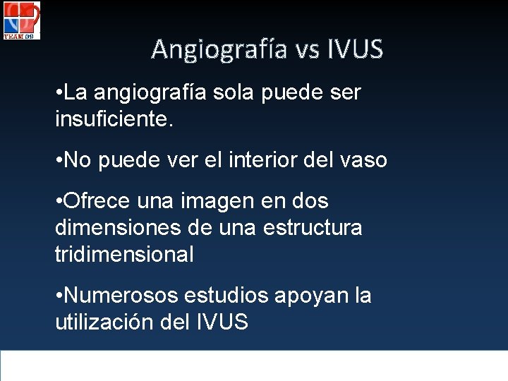 Angiografía vs IVUS • La angiografía sola puede ser insuficiente. • No puede ver