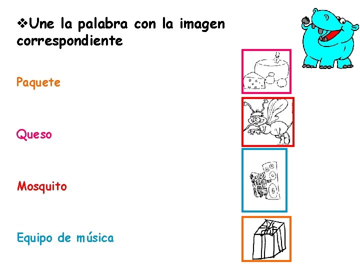 v. Une la palabra con la imagen correspondiente Paquete Queso Mosquito Equipo de música