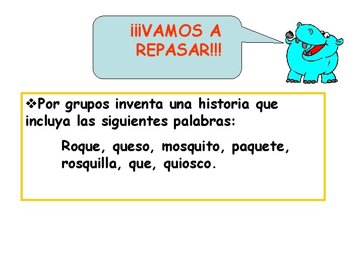 ¡¡¡VAMOS A REPASAR!!! v. Por grupos inventa una historia que incluya las siguientes palabras:
