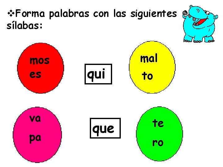 v. Forma palabras con las siguientes sílabas: mos es va pa qui que mal