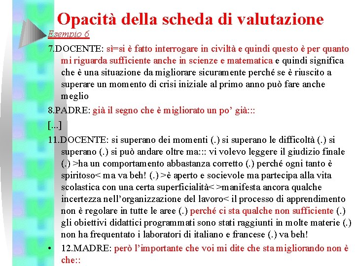 Opacità della scheda di valutazione Esempio 6 7. DOCENTE: sì=si è fatto interrogare in