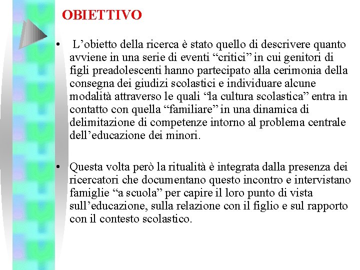 OBIETTIVO • L’obietto della ricerca è stato quello di descrivere quanto avviene in una