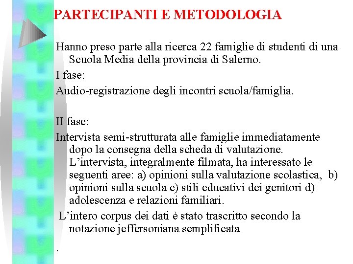 PARTECIPANTI E METODOLOGIA Hanno preso parte alla ricerca 22 famiglie di studenti di una