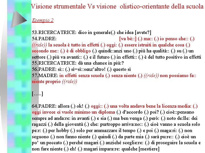 Visione strumentale Vs visione olistico-orientante della scuola Esempio 2 53. RICERCATRICE: dico in generale(.