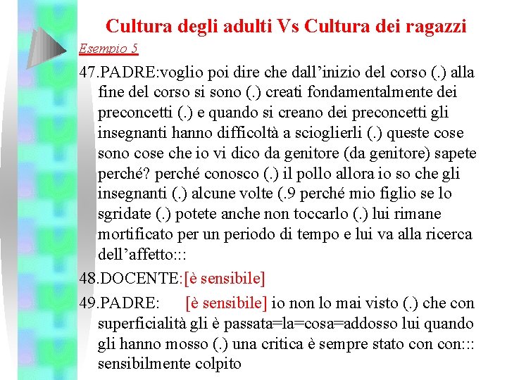 Cultura degli adulti Vs Cultura dei ragazzi Esempio 5 47. PADRE: voglio poi dire