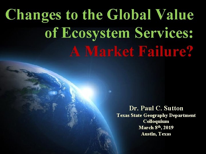 Changes to the Global Value of Ecosystem Services: A Market Failure? Dr. Paul C.