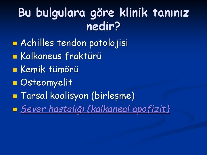 Bu bulgulara göre klinik tanınız nedir? Achilles tendon patolojisi n Kalkaneus fraktürü n Kemik