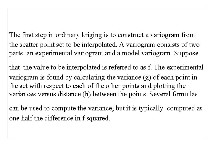  The first step in ordinary kriging is to construct a variogram from the