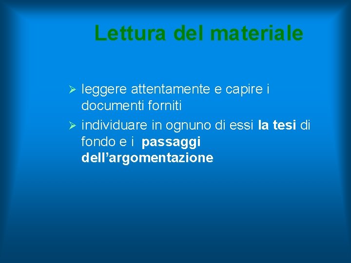 Lettura del materiale leggere attentamente e capire i documenti forniti Ø individuare in ognuno