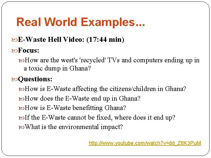 Real World Examples. . . E-Waste Hell Video: (17: 44 min) Focus: How are