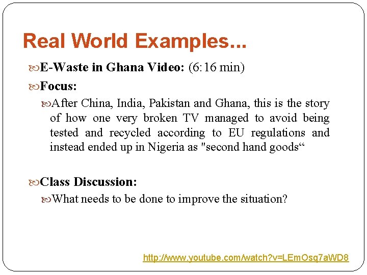 Real World Examples. . . E-Waste in Ghana Video: (6: 16 min) Focus: After