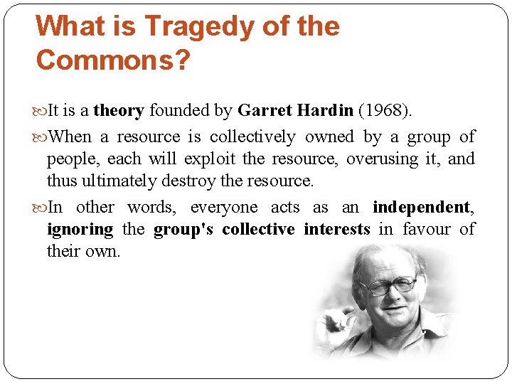 What is Tragedy of the Commons? It is a theory founded by Garret Hardin