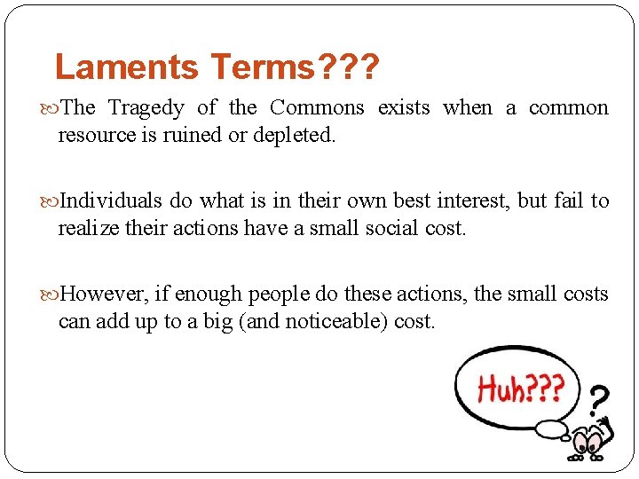 Laments Terms? ? ? The Tragedy of the Commons exists when a common resource
