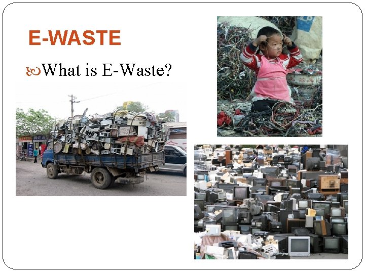 E-WASTE What is E-Waste? 