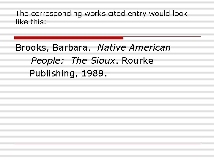 The corresponding works cited entry would look like this: Brooks, Barbara. Native American People: