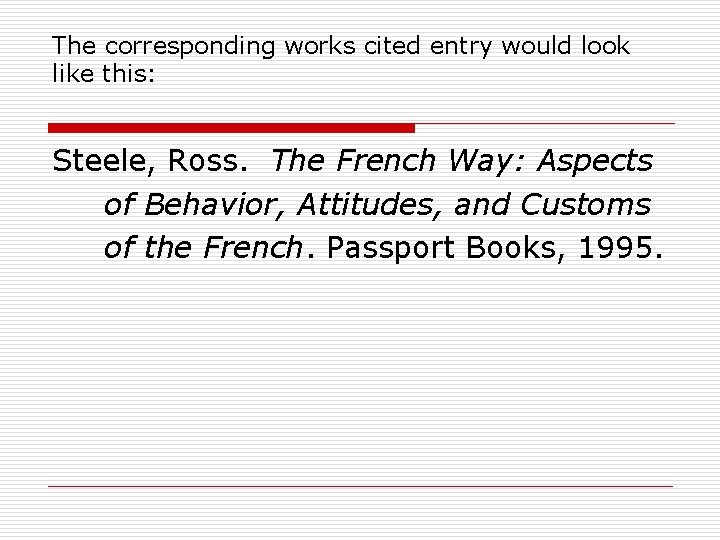 The corresponding works cited entry would look like this: Steele, Ross. The French Way: