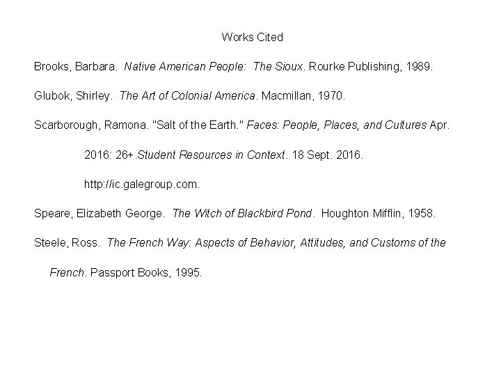 Works Cited Brooks, Barbara. Native American People: The Sioux. Rourke Publishing, 1989. Glubok, Shirley.