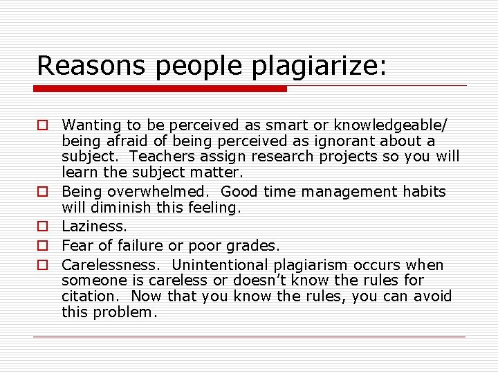 Reasons people plagiarize: o Wanting to be perceived as smart or knowledgeable/ being afraid