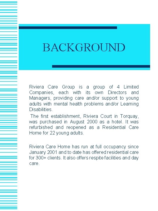 BACKGROUND Riviera Care Group is a group of 4 Limited Companies, each with its