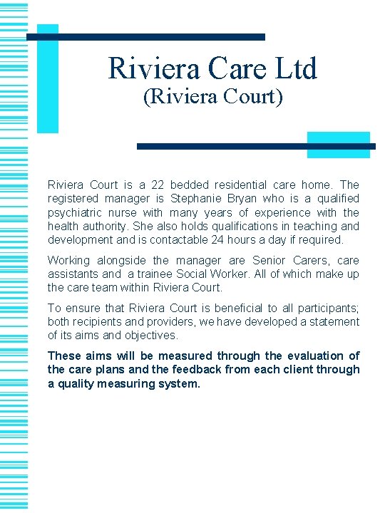 Riviera Care Ltd (Riviera Court) Riviera Court is a 22 bedded residential care home.