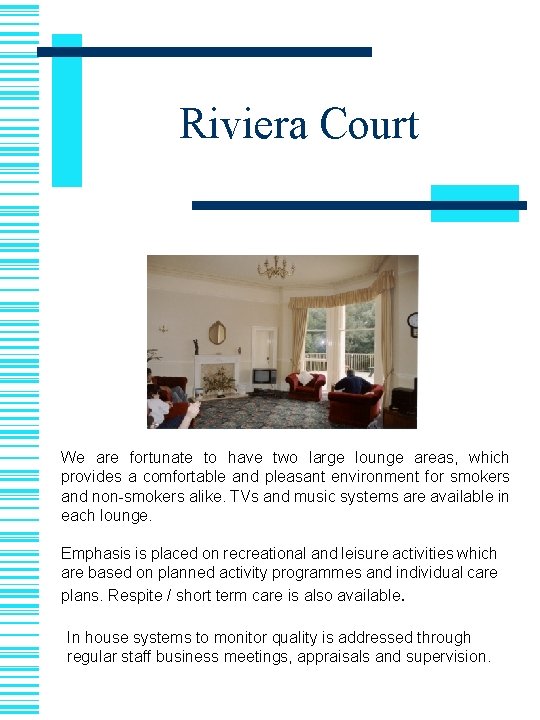 Riviera Court We are fortunate to have two large lounge areas, which provides a