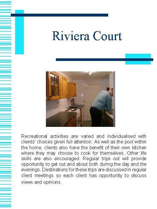 Riviera Court Recreational activities are varied and individualised with clients’ choices given full attention.