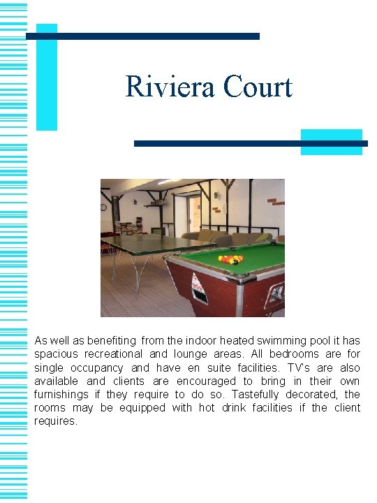 Riviera Court As well as benefiting from the indoor heated swimming pool it has