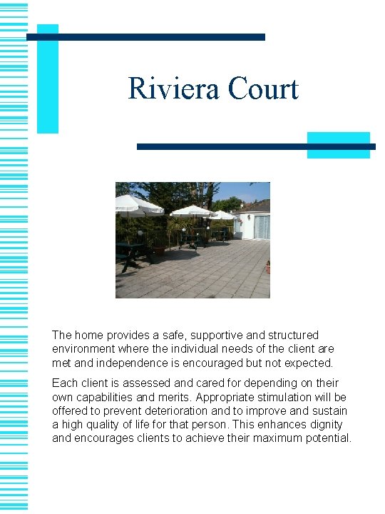 Riviera Court The home provides a safe, supportive and structured environment where the individual