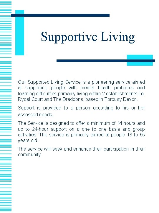 Supportive Living Our Supported Living Service is a pioneering service aimed at supporting people