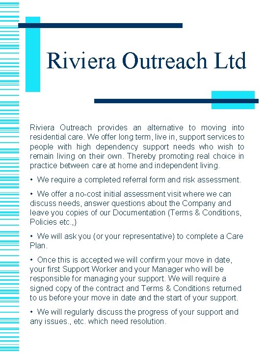 Riviera Outreach Ltd Riviera Outreach provides an alternative to moving into residential care. We