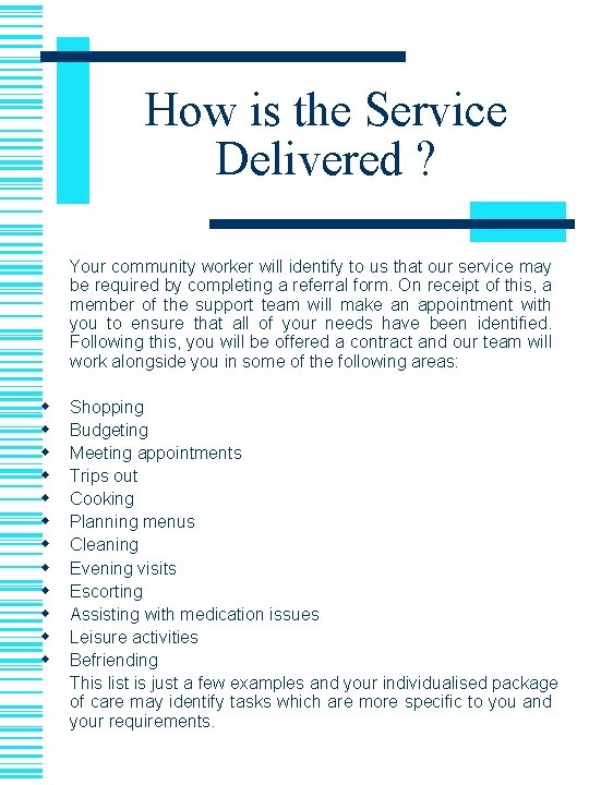 How is the Service Delivered ? Your community worker will identify to us that