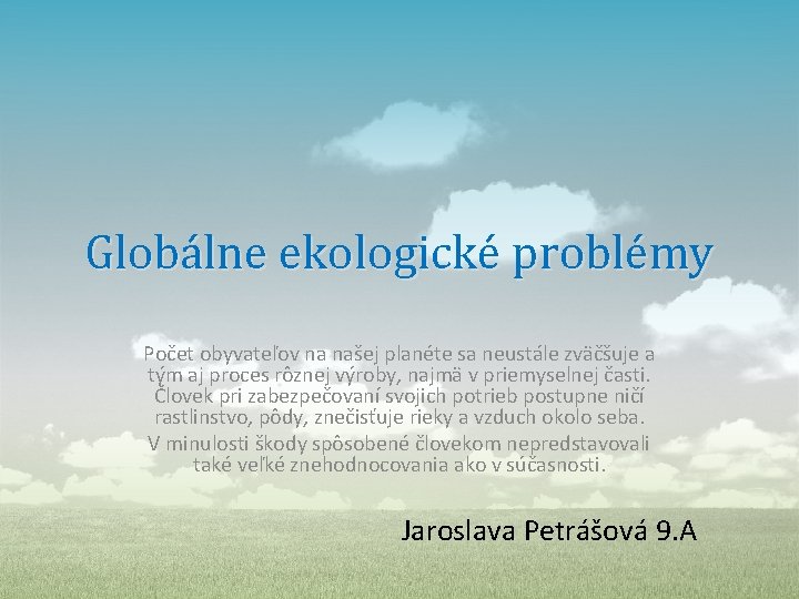 Globálne ekologické problémy Počet obyvateľov na našej planéte sa neustále zväčšuje a tým aj