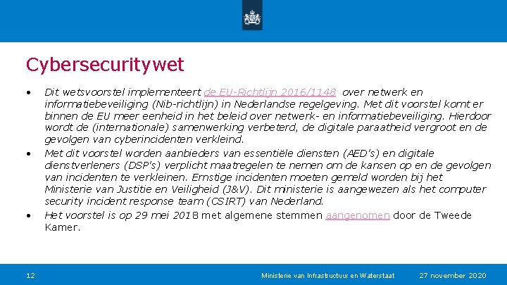 Cybersecuritywet • • • 12 Dit wetsvoorstel implementeert de EU-Richtlijn 2016/1148 over netwerk en